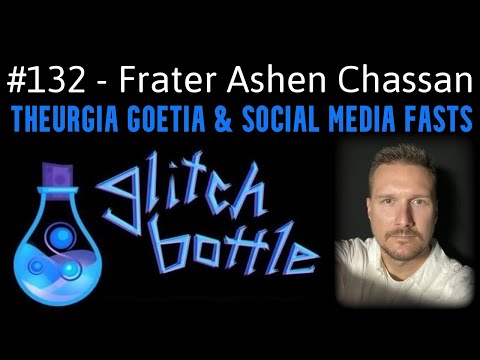 #132 - Theurgia Goetia & Social Media Fasts with Frater Ashen Chassan | Glitch Bottle