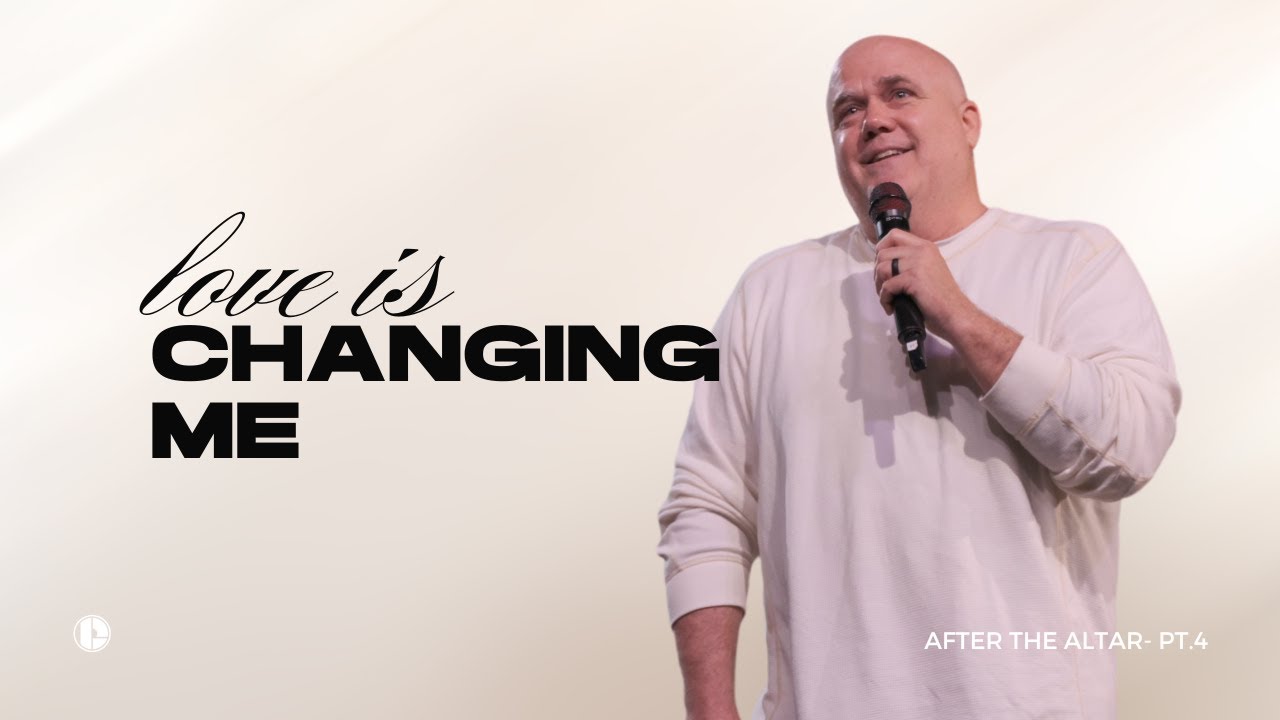 After the Altar Pt.4 // Love is Changing Me
