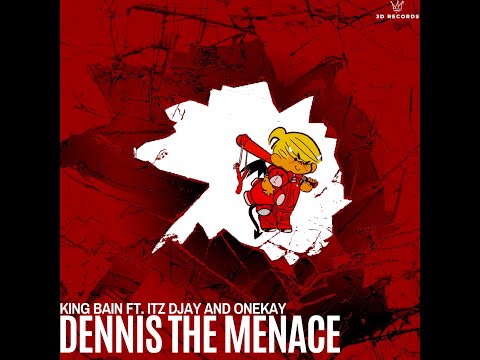 King Bain Ft. Itz DJAY and OneKay - Dennis the Menace [Prod. by King Bain]