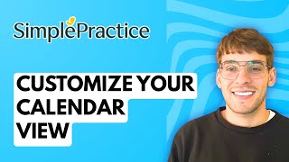 How to Customize Your SimplePractice Calendar View [2026 Full Guide]