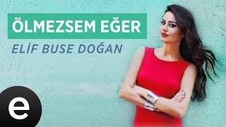 Ölmezsem Eğer (Elif Buse Doğan) Official Audio #ölmezsemeğer #elifbusedoğan - Esen Müzik