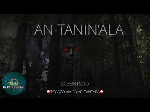 AN TANIN'ALA -- ACEEM RADIO   TSY AZO AMIDY NY TANTARA #gasyrakoto