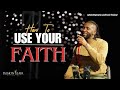 HOW TO USE YOUR FAITH // PROPHET PASSION JAVA