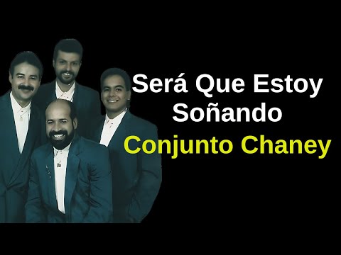 Será Que Estoy Soñando - Conjunto Chaney  (Letra)