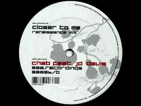 Chab Feat. JD Davis - Closer To Me (Renaissance Mix) [Saw Recordings 2004]
