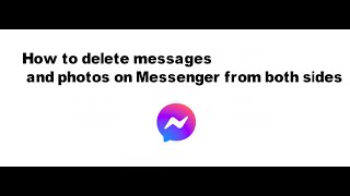 How to delete messages  and photos on Messenger from both sides
