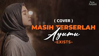 Download lagu (Ini Versi Paling Menyentuh) MASIH TERSERLAH AYUMU - EXISTS | COVER BY AYU ANJANI (Video Lyrics) mp3