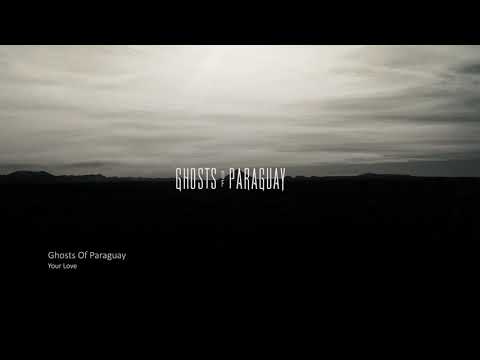 Ghosts of Paraguay-Your Love