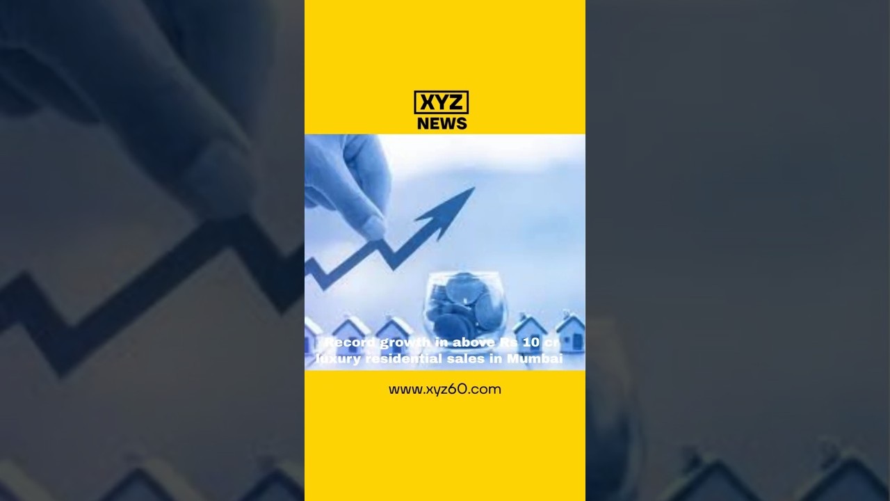 Record growth in above Rs 10 cr luxury residential sales in Mumbai