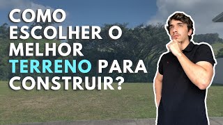 COMO ESCOLHER O MELHOR TERRENO PARA CONSTRUIR? Critérios mais importantes