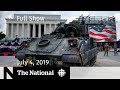 The National for July 4, 2019 — Trump’s Fourth, California Earthquake, Climate Report The National for July 4, 2019 — Trump’s Fourth, California Earthquake, Climate Report