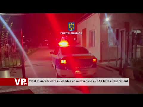 Tatăl minorilor care au condus un autovehicul cu 157 km/h a fost reţinut