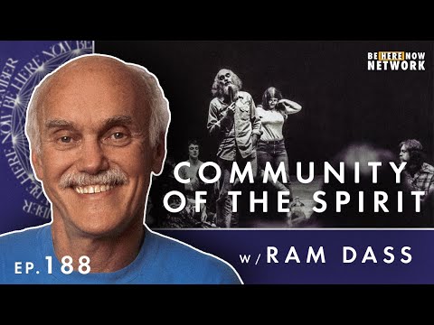 Ram Dass' Here and Now Podcast Ep. 188: Community of the Spirit