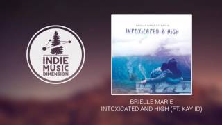 Brielle Marie - Intoxicated and High (ft. Kay ID)