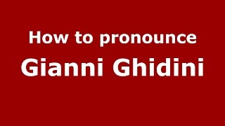 How to pronounce Gianni Ghidini