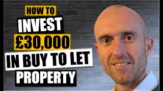 How Should You Invest 30k In Property | UK Property Investing For Beginners | Buy To Let Advice