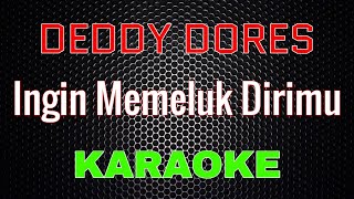 Download lagu Deddy Dores - Ingin Memeluk Dirimu [Karaoke] | LMusical mp3