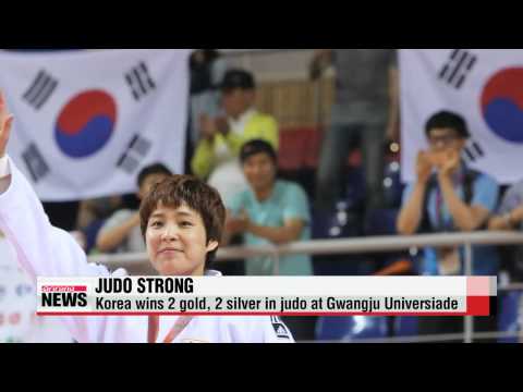 Korea wins 2 gold， 2 silver in judo at Gwangju Universiade   한국 광주유니버이시아드에서 유도 금