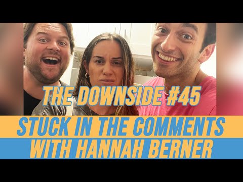 Stuck in the Comments with Hannah Berner | The Downside #45