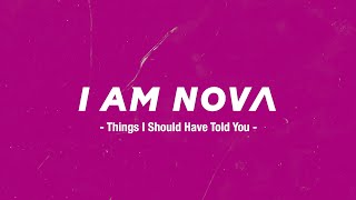 I Am Nova - Things I Should Have Told You (Official Lyric Video)