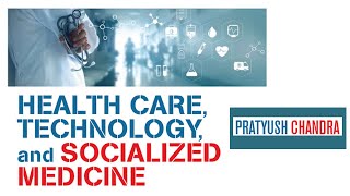 Healthcare, Technology, and Socialized Medicine /w Pratyush Chandra