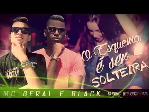 MC GERAL E BLACK - O ESQUEMA É SER SOLTEIRA 2015