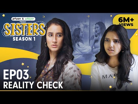 Sisters Season 1 | E03 - Reality Check | Ft. Ahsaas Channa & Namita Dubey | Girliyapa
