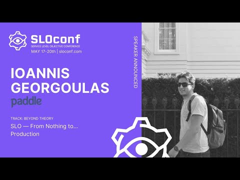 SLOconf 2021: SLO — From Nothing to… Production - by Ioannis Georgoulas