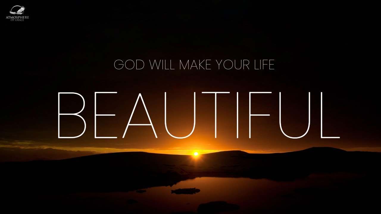 God Will Make Your Life Beautiful Again