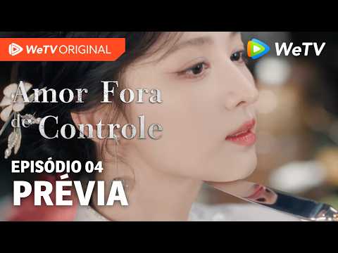 Amor Fora de Controle EP04 | Prévia | Wang Churan e Zhang Linghe