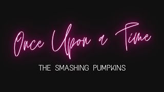 Once Upon A Time | The Smashing Pumpkins
