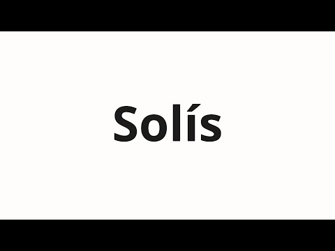 How to pronounce Solís
