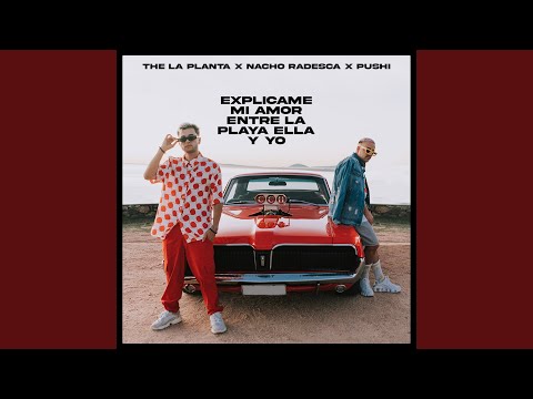 Entre La Playa Ella Y Yo Explicame Mi Amor Feat Pushi - The La Planta