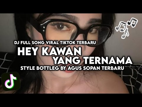 DJ HEY KAWAN YANG BERNAMA MASHUP CAMPURAN BY AGUS SOPAN VIRAL DI TIK TOK