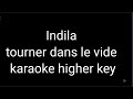 indila tourner dans le vide karaoke higher key
