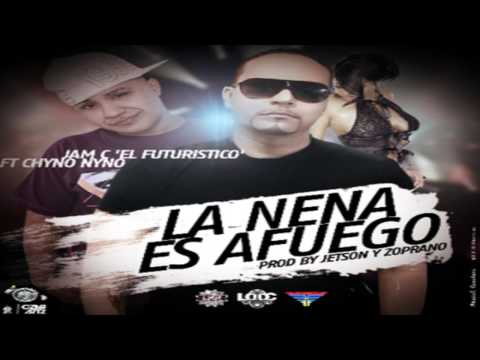 La Nena Es Afuego   Jam C El Futuristico Ft Chyno Nyno