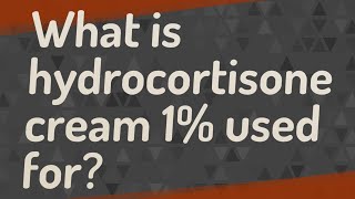 What is hydrocortisone cream 1% used for