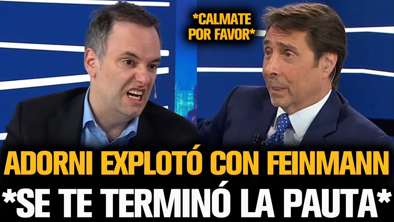 ADORNI EXPLOTÓ CON FEINMANN QUE LO CHICANEO TODO EL PROGRAMA