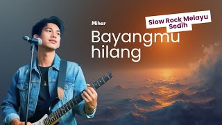 Download lagu BAYANGMU YANG HILANG LAGU SLOW ROCK MELAYU SEDIH SANGAT MENGURAS AIR MATA BY MIHAR mp3