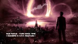 Sub Focus - Turn Back Time (Dokserz &amp; A.F.H. Bootleg) [HQ Free]