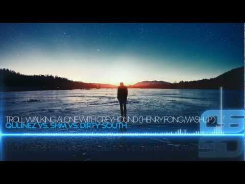 Qulinez vs. SHM vs. Dirty South -Troll Walking Alone with Greyhound (Henry Fong Mashup) [Free]