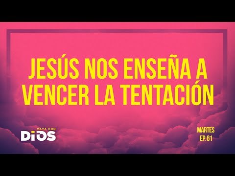 Vaya Con Dios Ep.61 - Jesús nos enseña a vencer la tentación