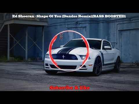 Ed Sheeran - Shape Of You (Dandes Remix) ★ BASS BOOSTED ★