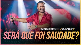 Download SERÁ QUE FOI SAUDADE ? | Eduardo Costa