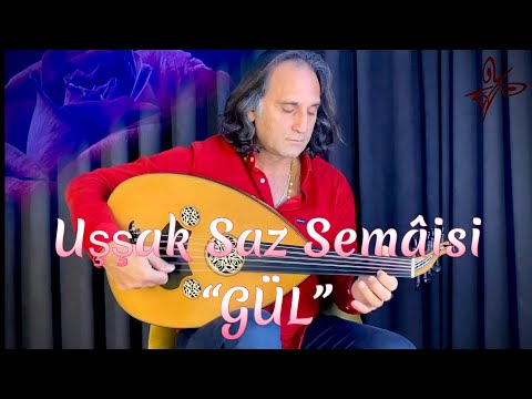 YURDAL TOKCAN UŞŞAK SAZ SEMAİSİ  "GÜL" "ROSE"