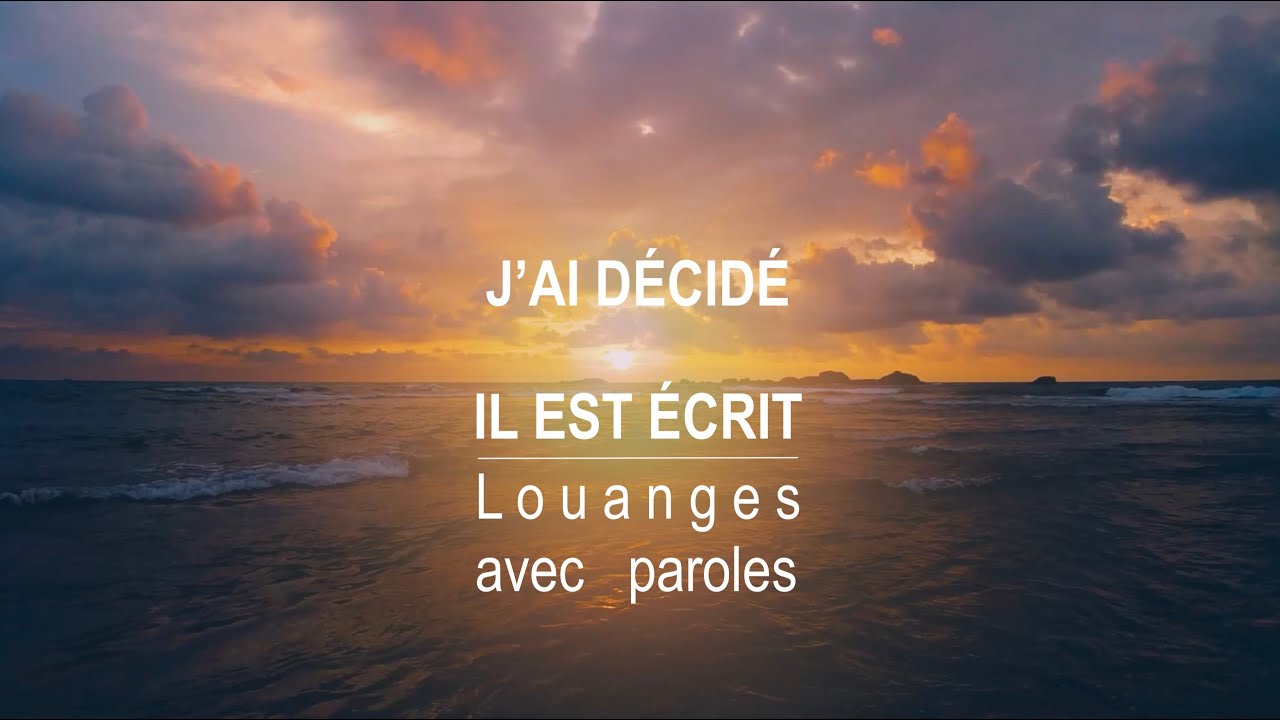J’ai décidé - Il Est Écrit : Louanges avec paroles