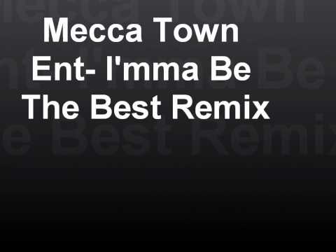 Mecca Town Ent- I'mma Be The Best. Remix