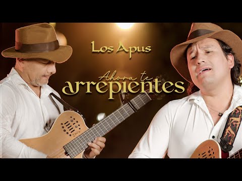 LOS APUS DEL PERÚ - Ahora Te Arrepientes - Vídeo Oficial 4k