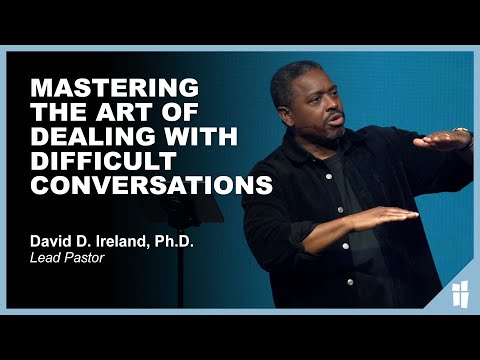 Mastering the Art of Dealing with Difficult Conversations - David Ireland, Ph.D. 3.5.23