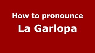 How to pronounce La Garlopa